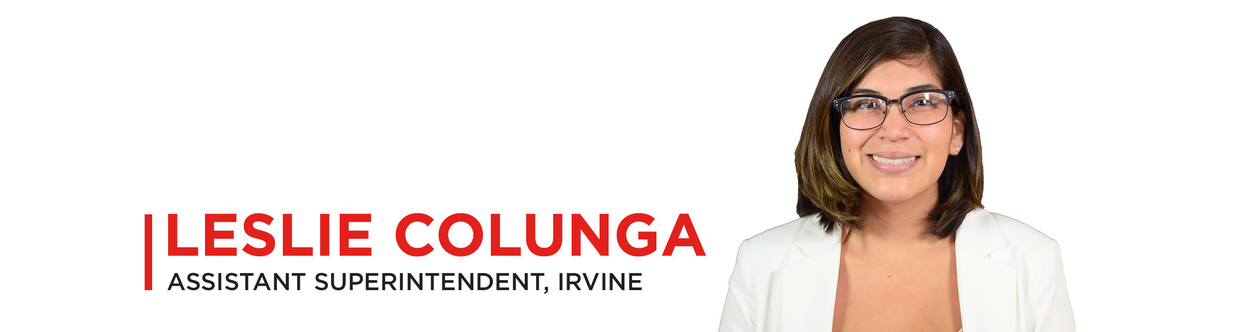 Leslie Colunga - Assistant Superintendent, Irvine