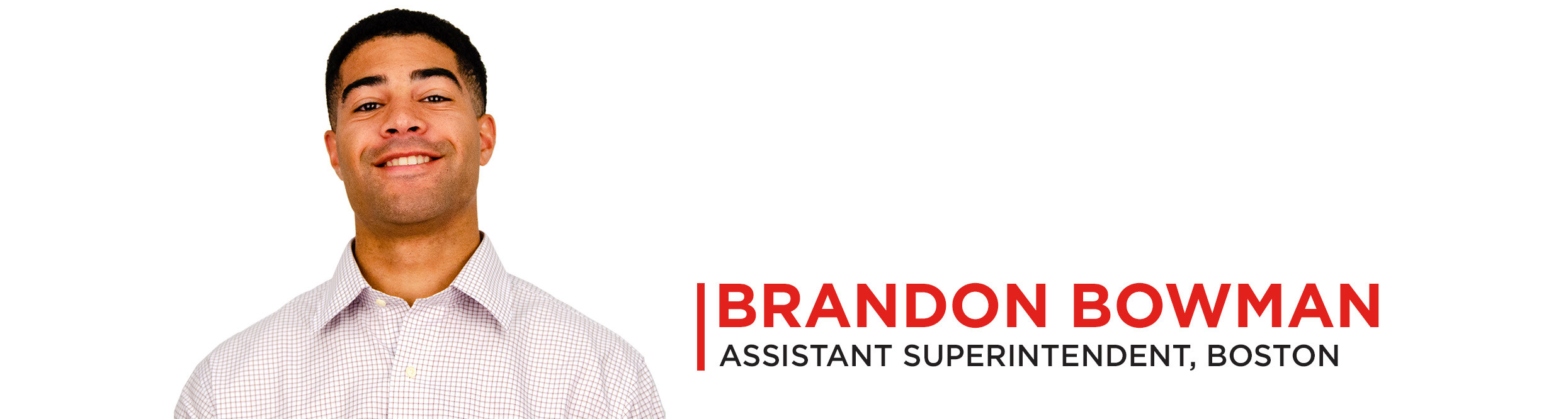 Brandon Bowman - Assistant Superintendent, Boston